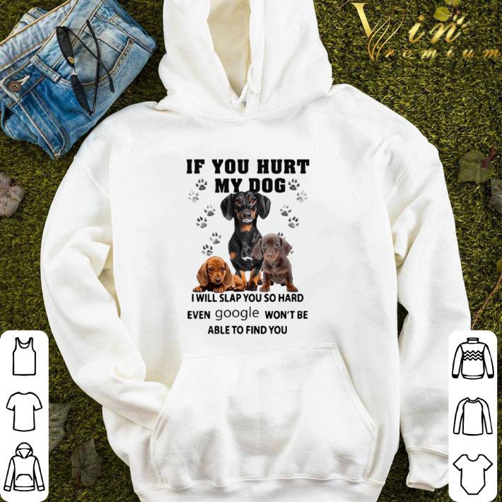 Dachshund If You Hurt My Dog I Will Slap You So Hard Even Google shirt