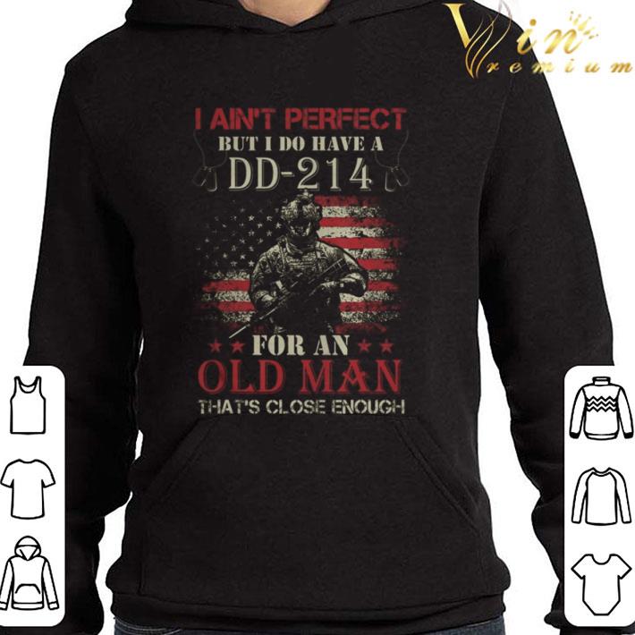 I Ain’t Perfect but I Do Have A DD 214 for an Old Man shirt