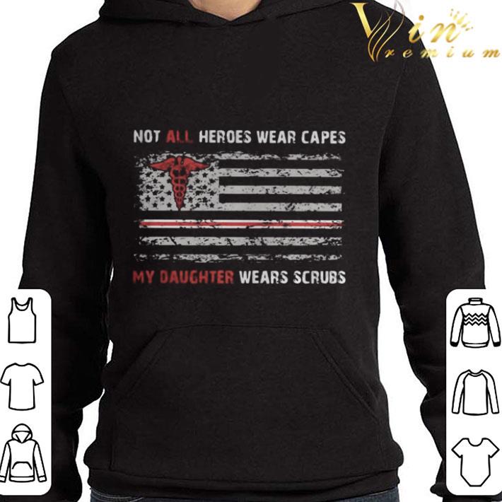 Independence day not all heroes wear capes my daughter wears scrubs shirt
