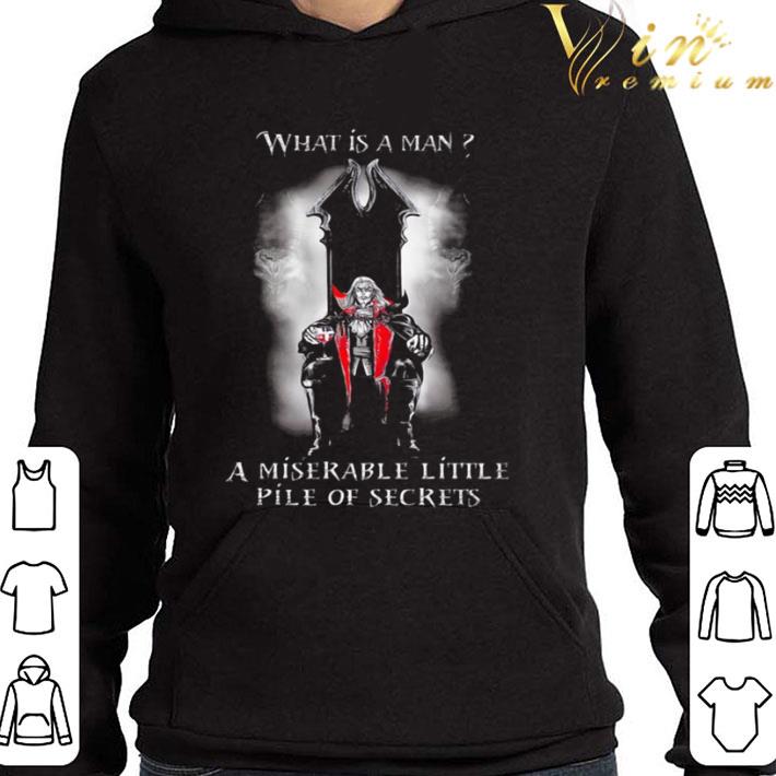 What Is A Man I Miserable Little Pile Of Secrets shirt