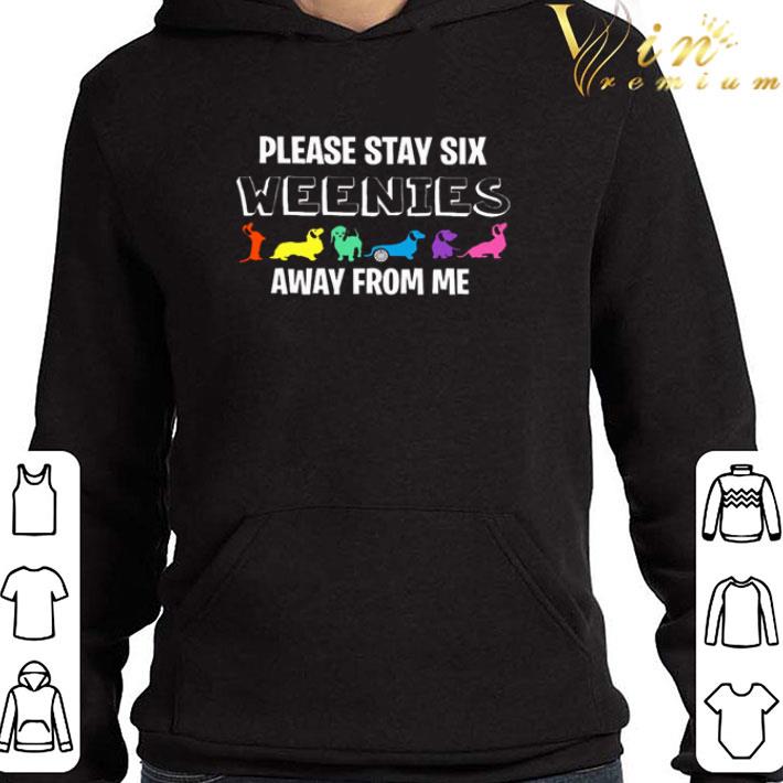 Dachshund please stay six weenies away from me shirt