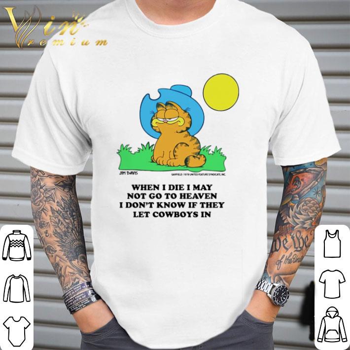Garfield Cartoon When I Die May Not Go To Heaven I Don T Know If They Let Cowboys In Shirt Hoodie Sweatshirt Longsleeve Tee
