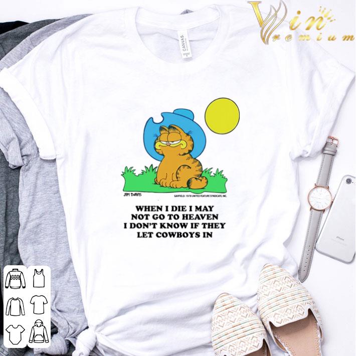 Garfield Cartoon When I Die May Not Go To Heaven I Don T Know If They Let Cowboys In Shirt Hoodie Sweatshirt Longsleeve Tee