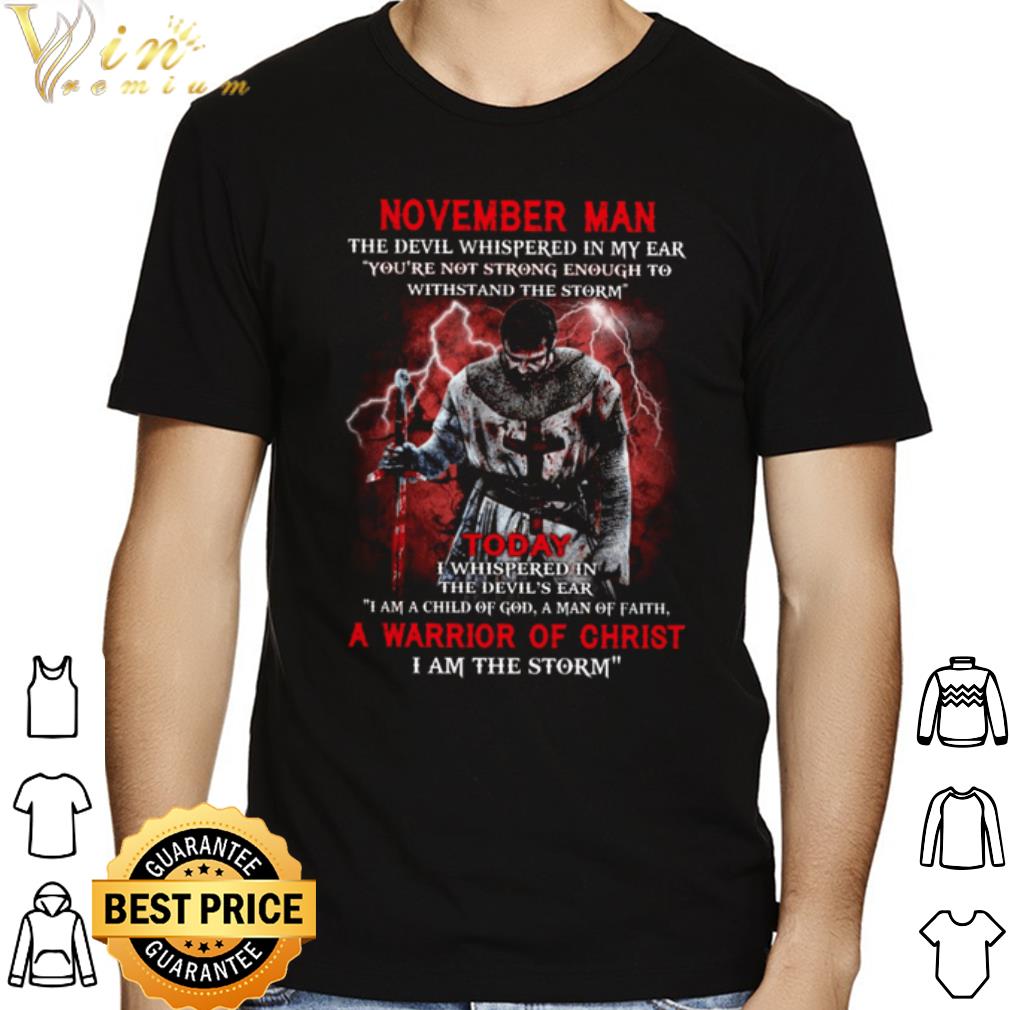 I am the Storm a warrior of christ November man the devil whispered in my ear shirt