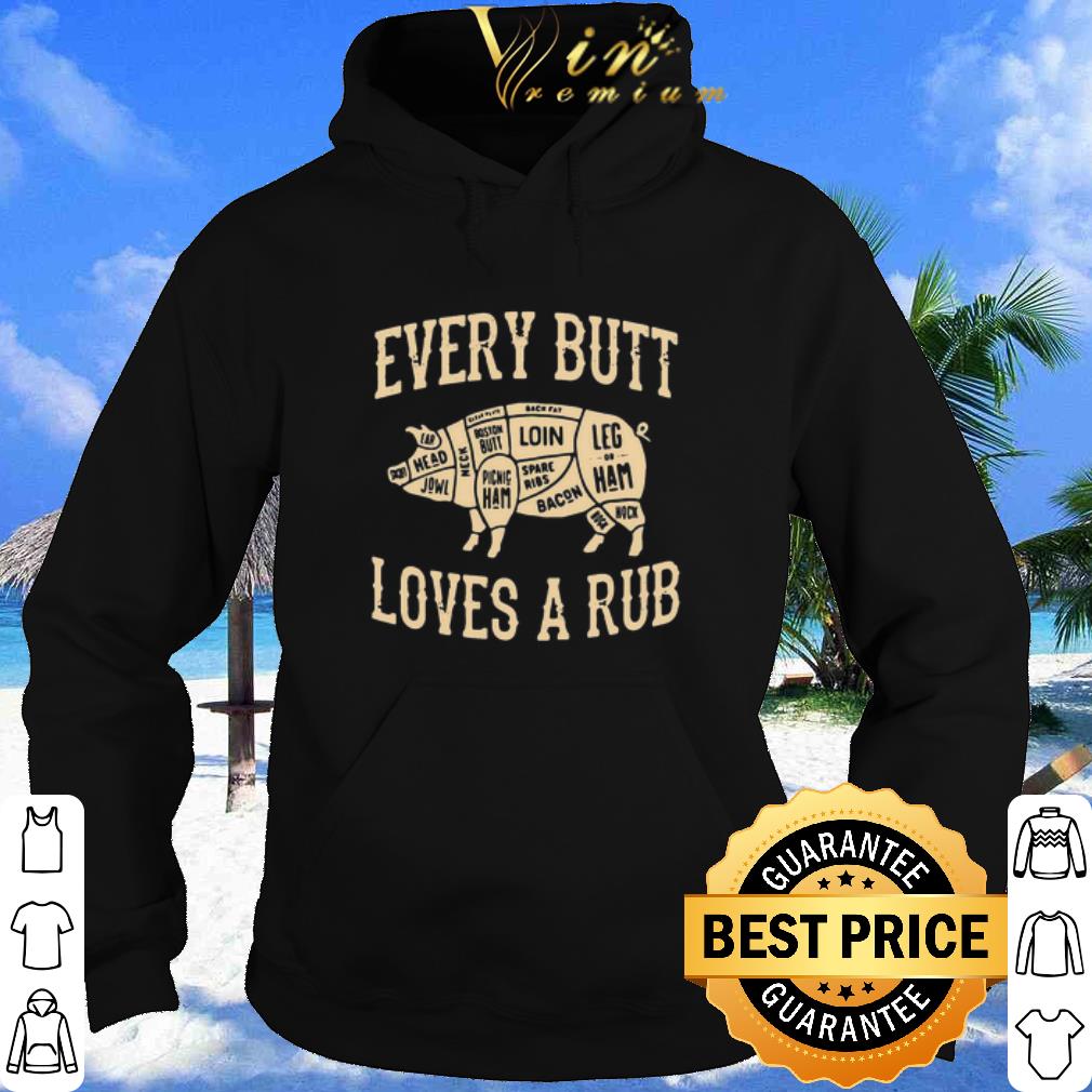 Top Pig Every Butt Loves A Rub shirt