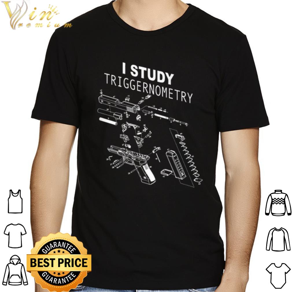 Pistols I Study Triggernometry shirt