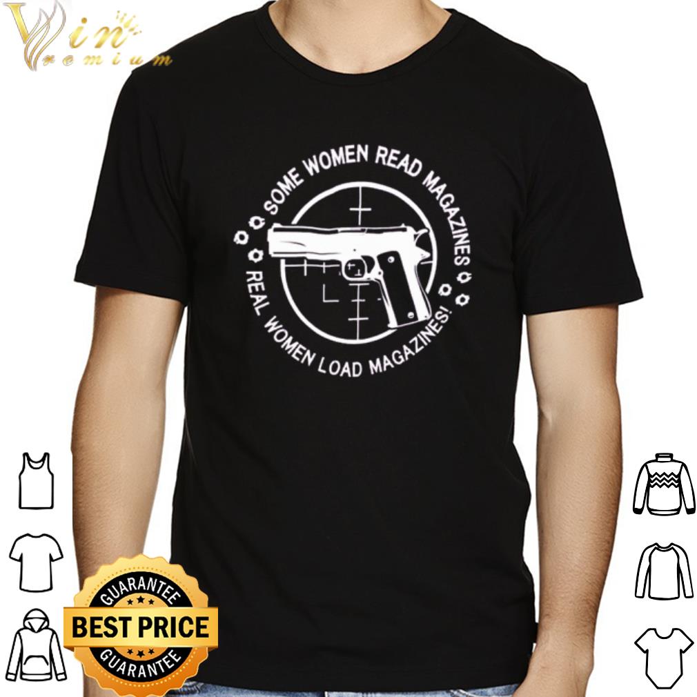 Gun real women load magazines some women read magazines shirt
