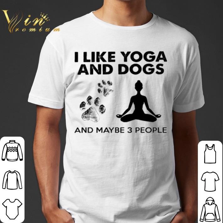 I like Yoga and dogs and maybe 3 people shirt