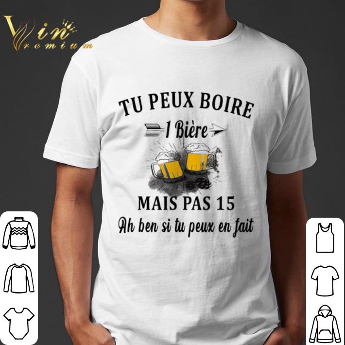 Tu peux boire 1 biere mais pas 15 ah ben si tu peux en fait shirt