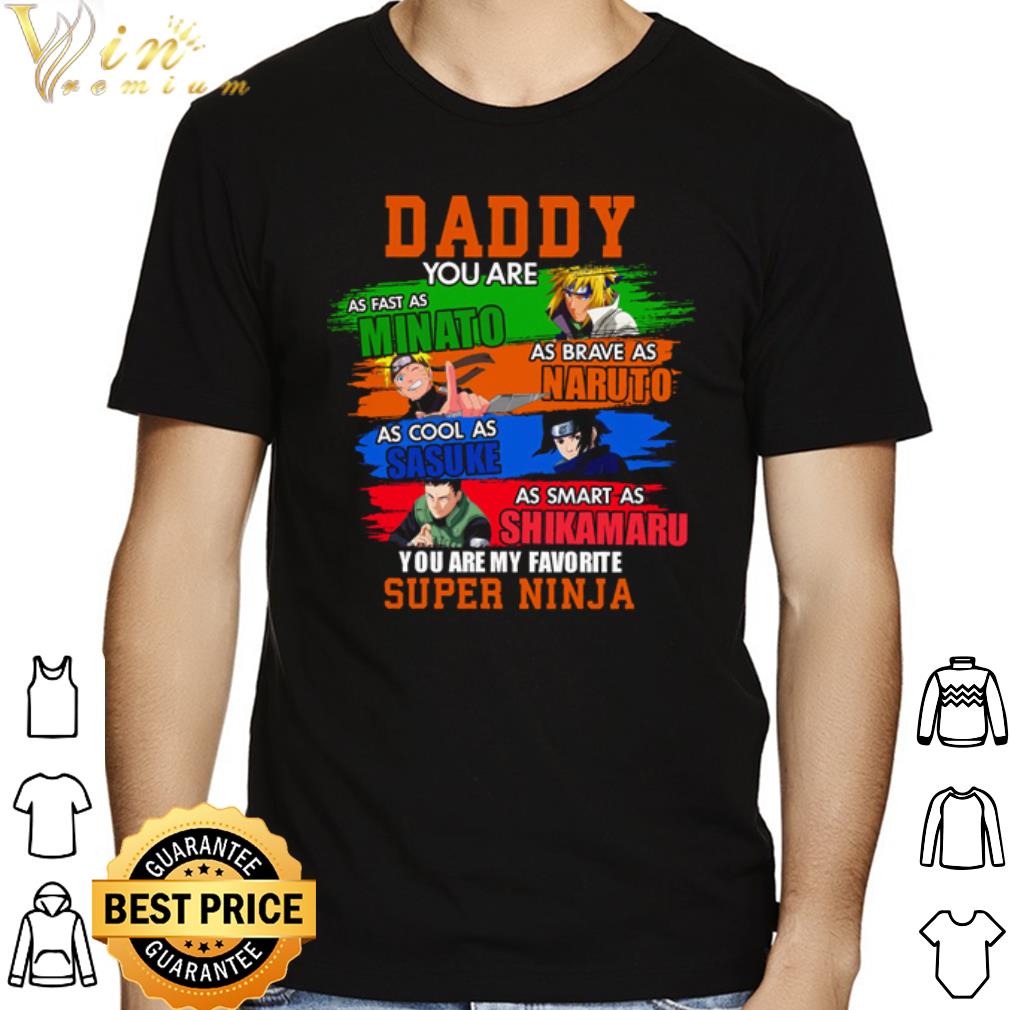 You are my favorite super ninja Minato Naruto Sasuke Shikamaru shirt