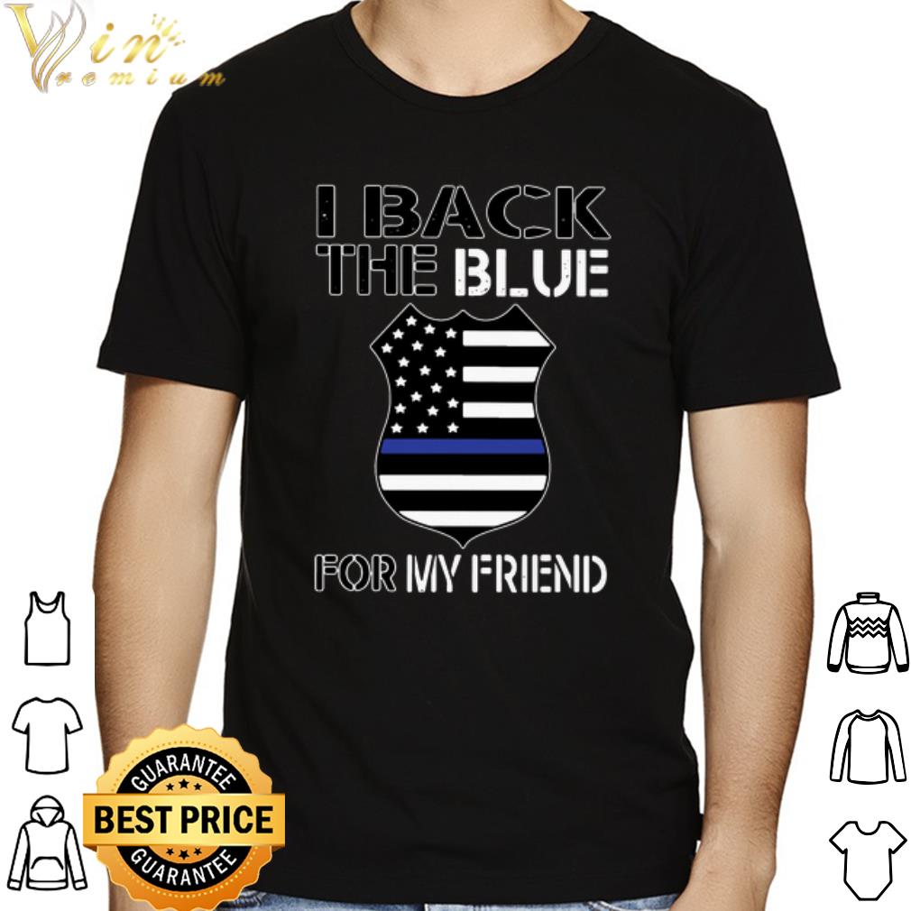 I back the blue for my friend shirt