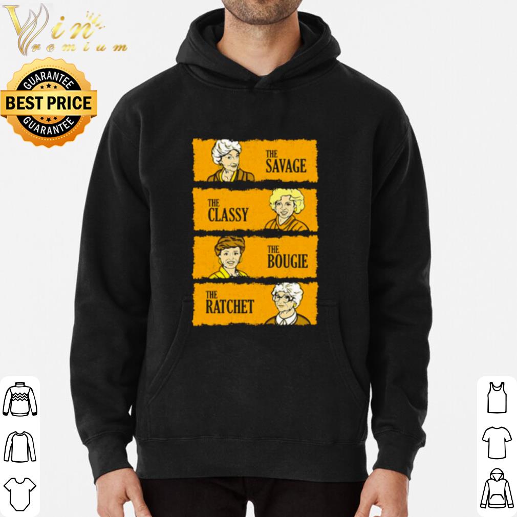 The Golden Girls the savage the classy the boogie the ratchet shirt
