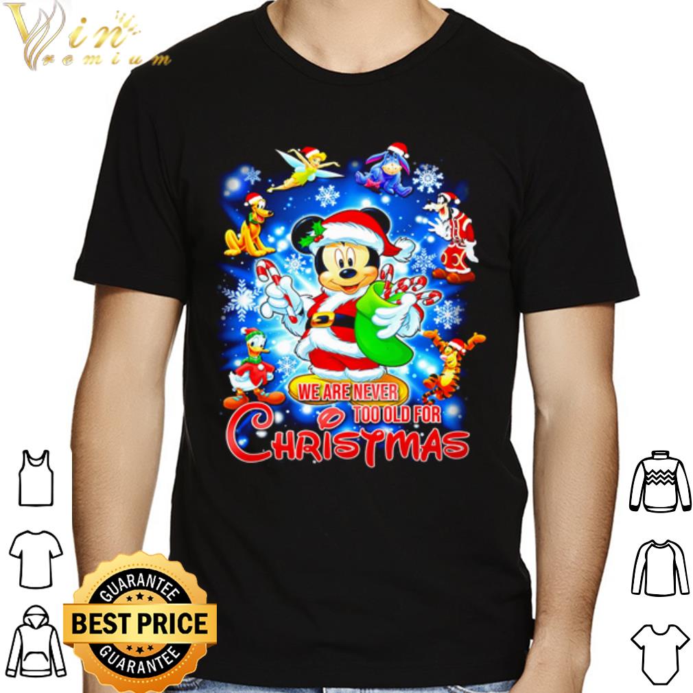 Disney Mickey Mouse we are never too old for Christmas shirt