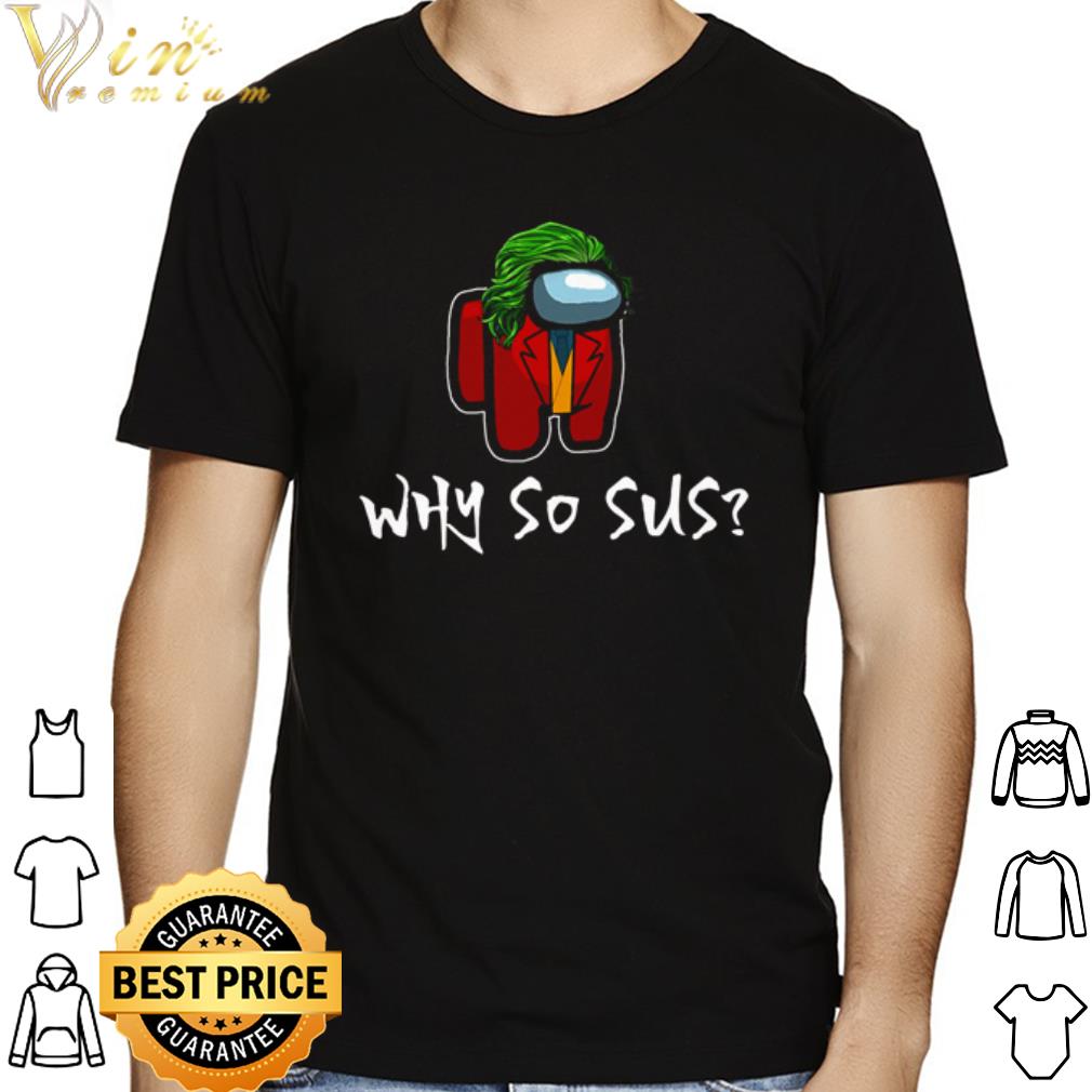Among Us why so sus shirt