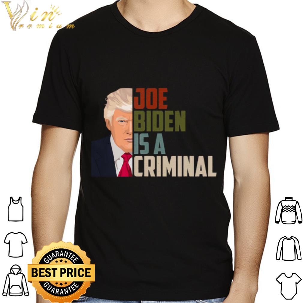 Donald Trump Joe Biden is A Criminal shirt
