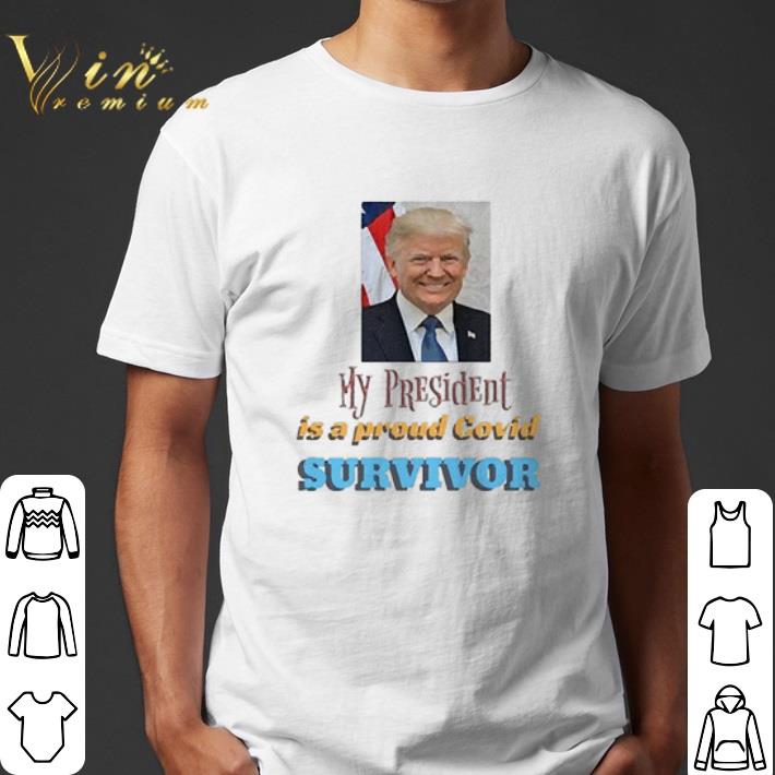 My President Is A Proud Covid Survivor shirt