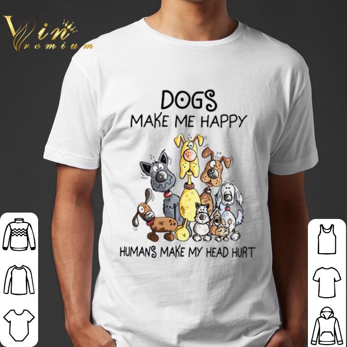 Hunde Dogs make me happy humans make my head hurt shirt