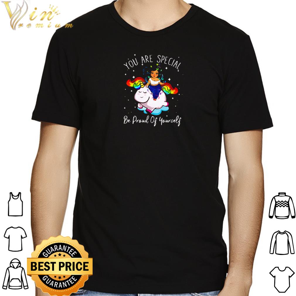 Unicorn cute you are special be proud of yourself shirt