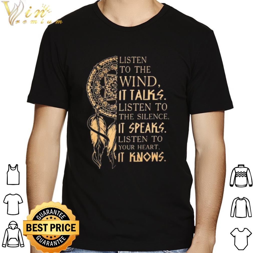 Listen to the wind it talks listen to the silence it speaks shirt