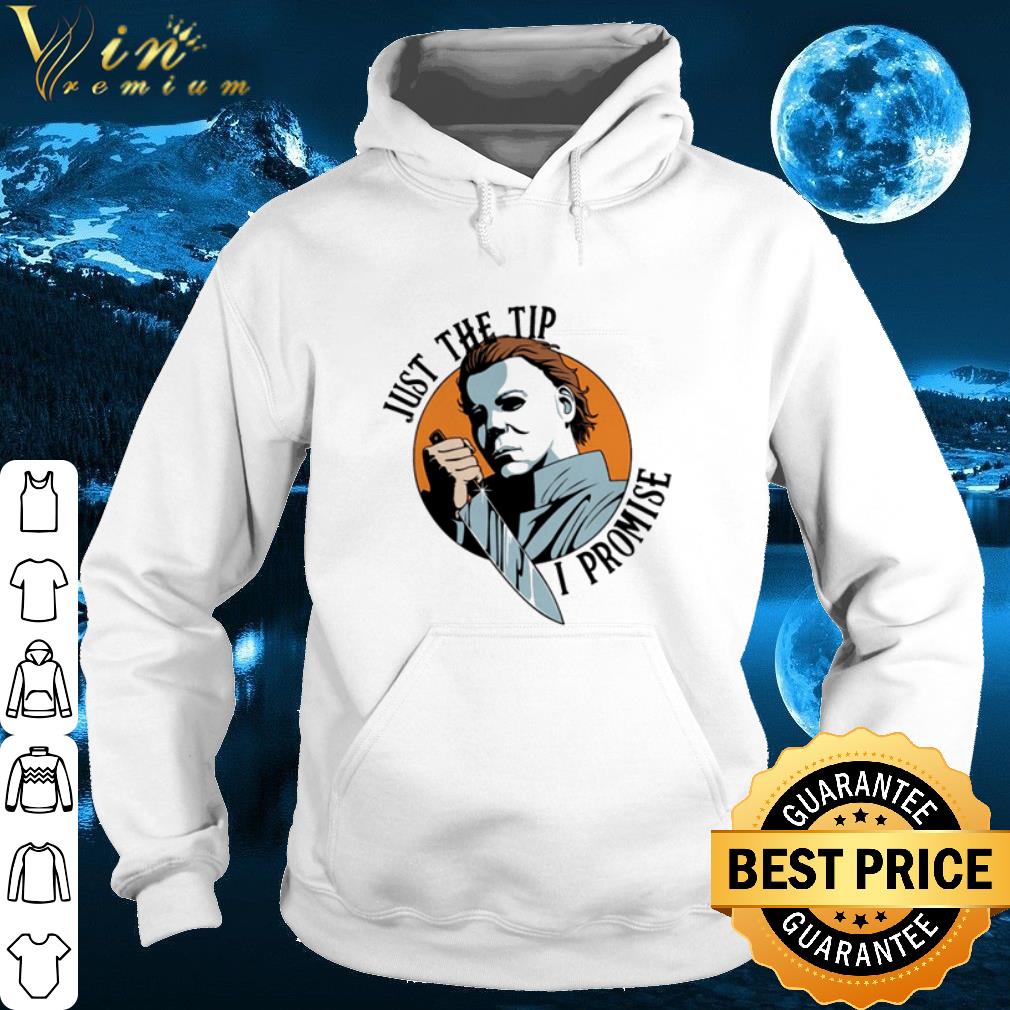 Pretty Michael Myers just the tip I promise shirt