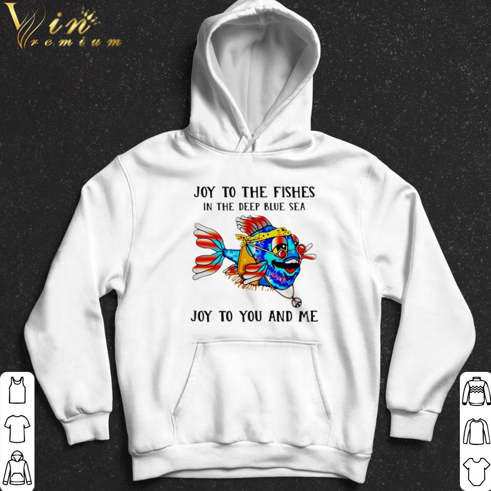 Joy to the fishes in the deep blue sea joy to you and me shirt