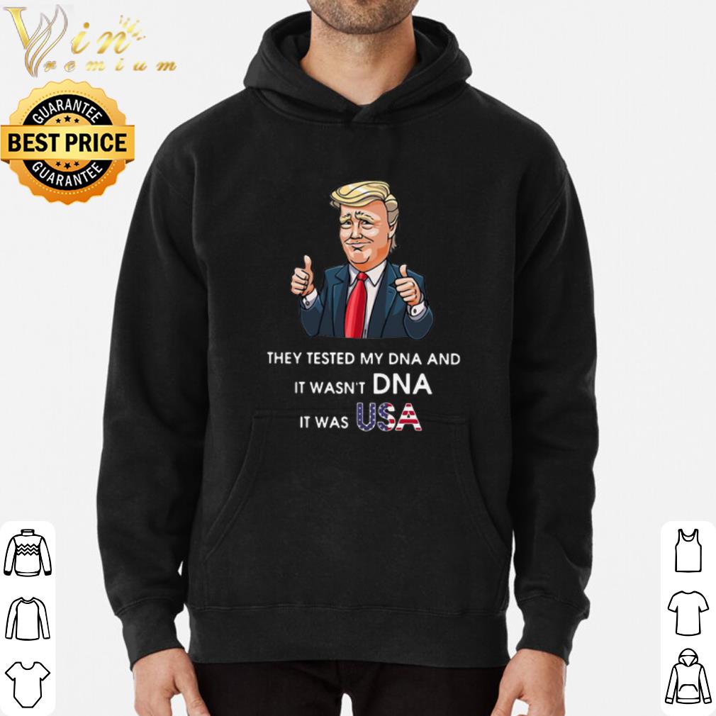 Donald Trump They Tested My DNA And It Wasn't DNA It Was Usa shirt