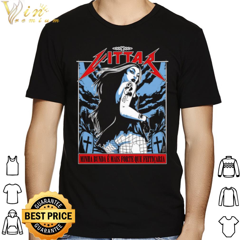 Heavy Metal Minha Bunda E Mais Forte Que Feiticaria shirt
