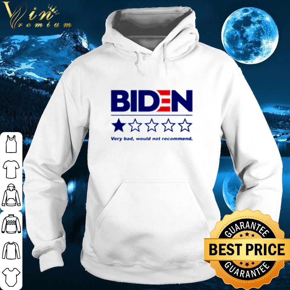 Biden very bad would not recommend shirt