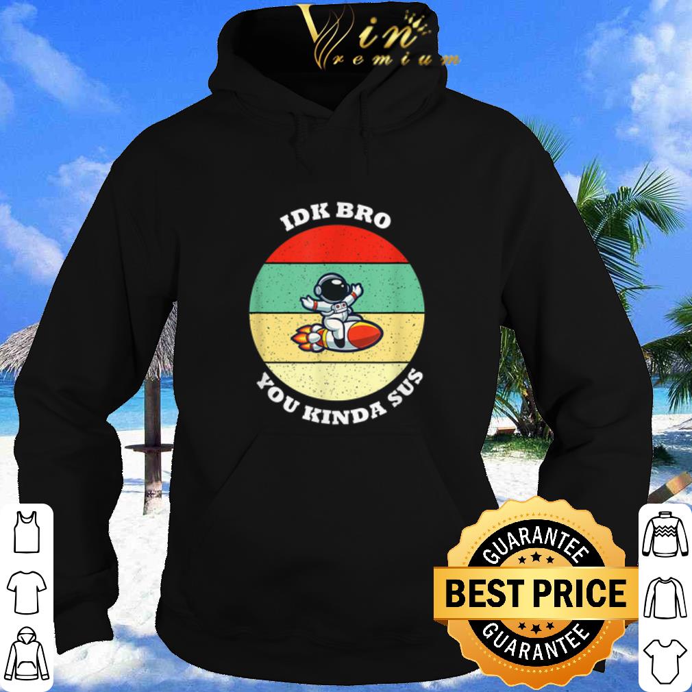 Among Us Vintage IDK Bro You Kinda Sus shirt