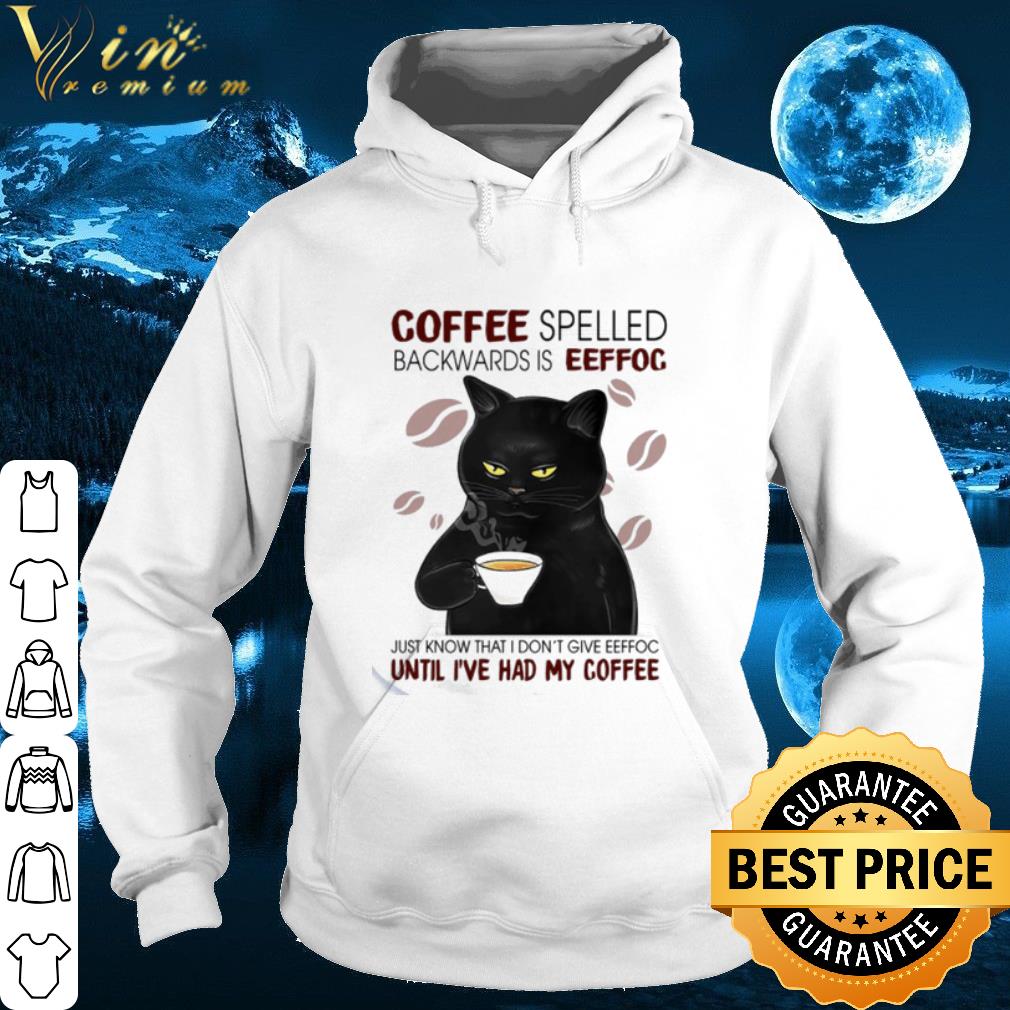 Cat coffee spelled backwards is eeffoc just know that I don't give eeffoc shirt