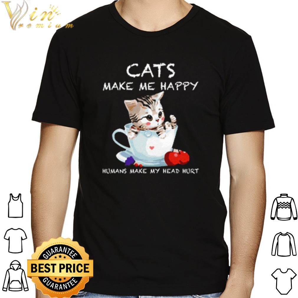 Cats make me happy humans make my head hurt shirt