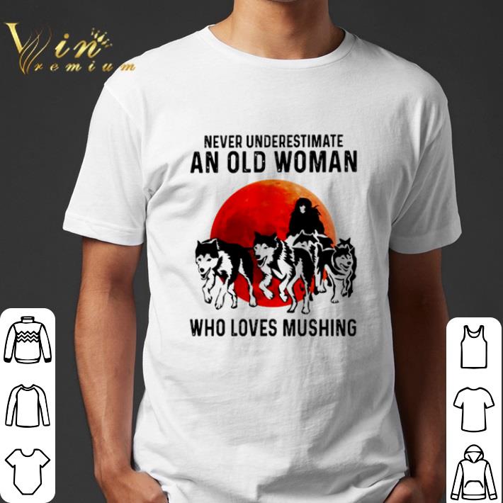Husky never underestimate an old woman who loves mushing shirt