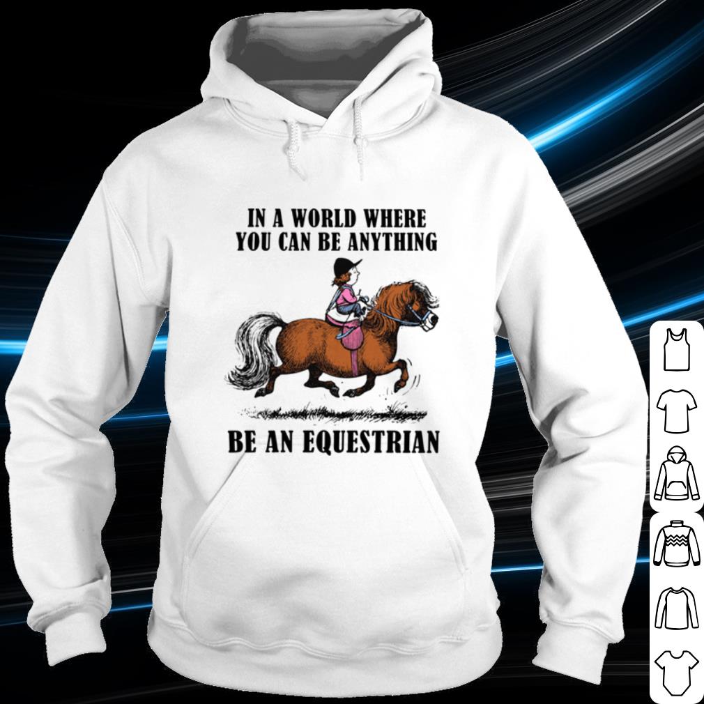 Pretty In A World Where You Can Be Anything Be An Equestrian shirt