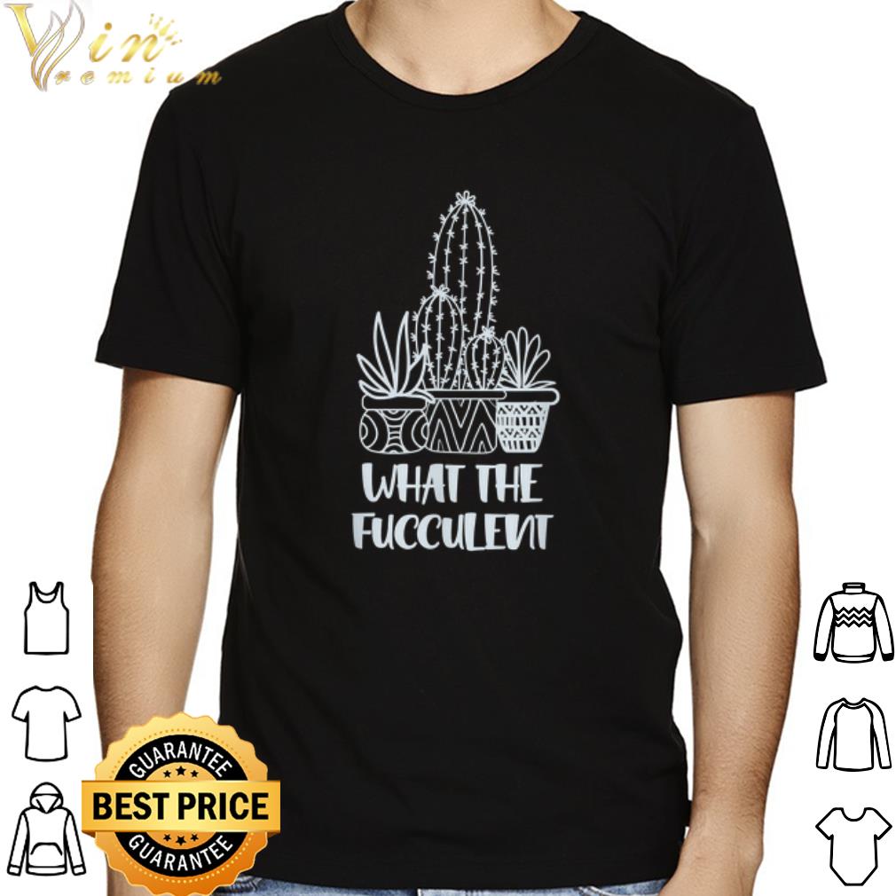 What the Fucculent Cactus shirt