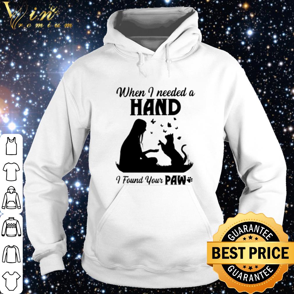 Cool Cat when I needed a hand I found your paw shirt