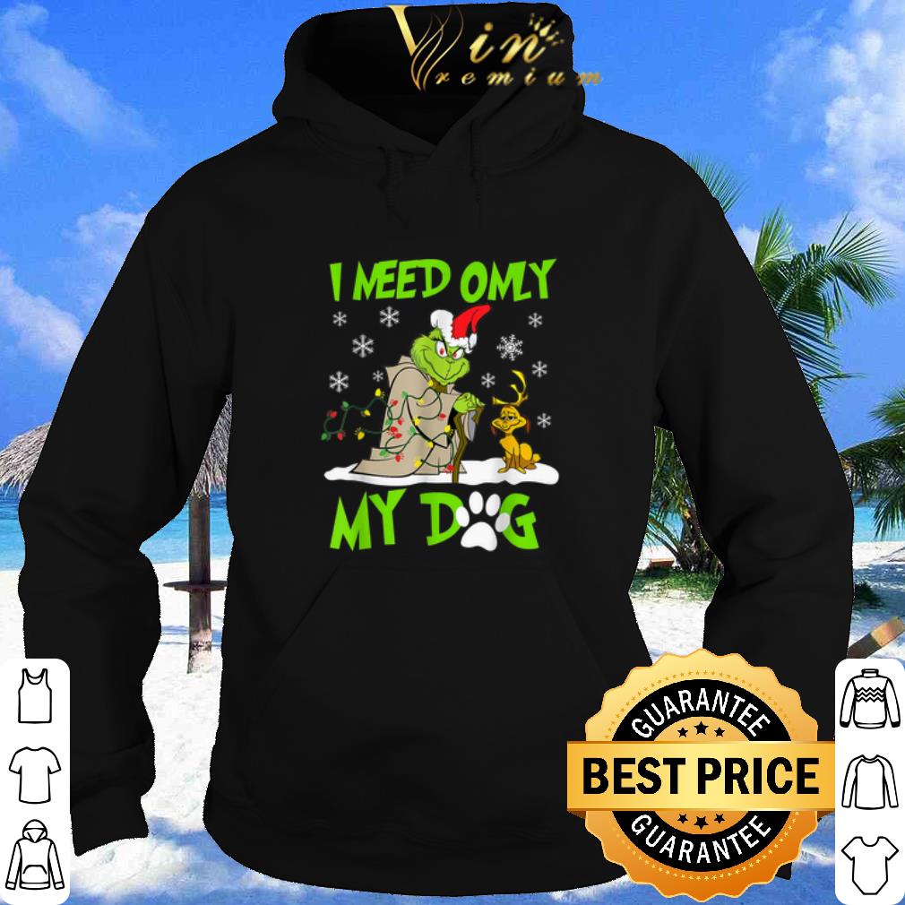 The Grinch Baby Yoda I Need Only My Dog Christmas shirt