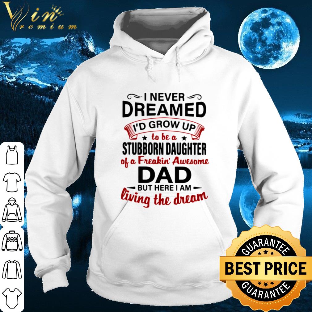 I Never Dreamed Id Grow Up To Be A Stubborn Daughter shirt