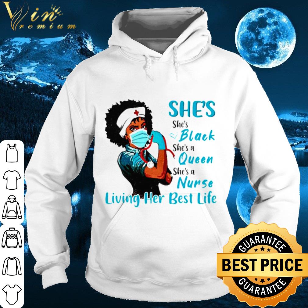 She's Black Queen Nurse Strong living her best life shirt