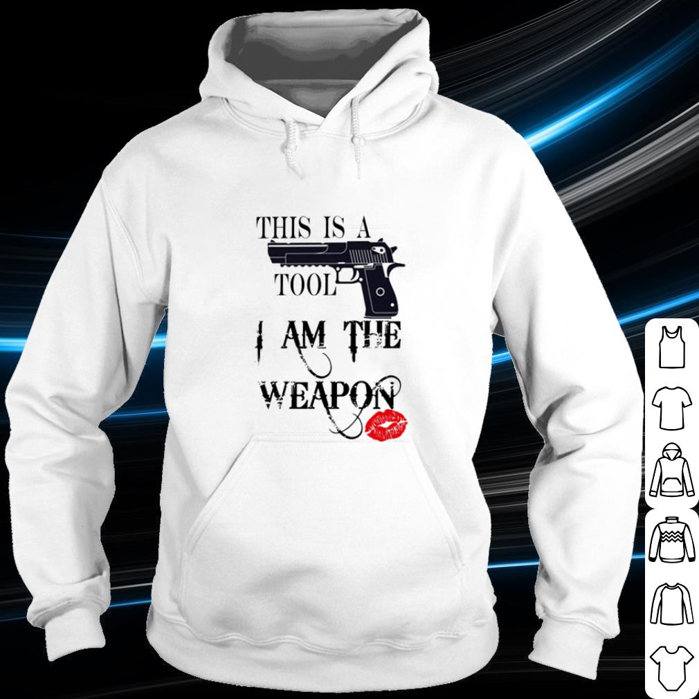 Pretty Gun this is a tool I am the weapon shirt