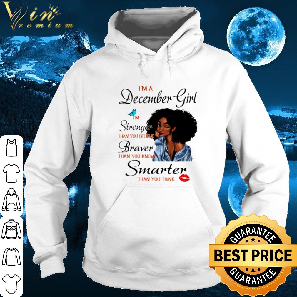 I'm a December girl I'm stronger than you believe braver black girl shirt