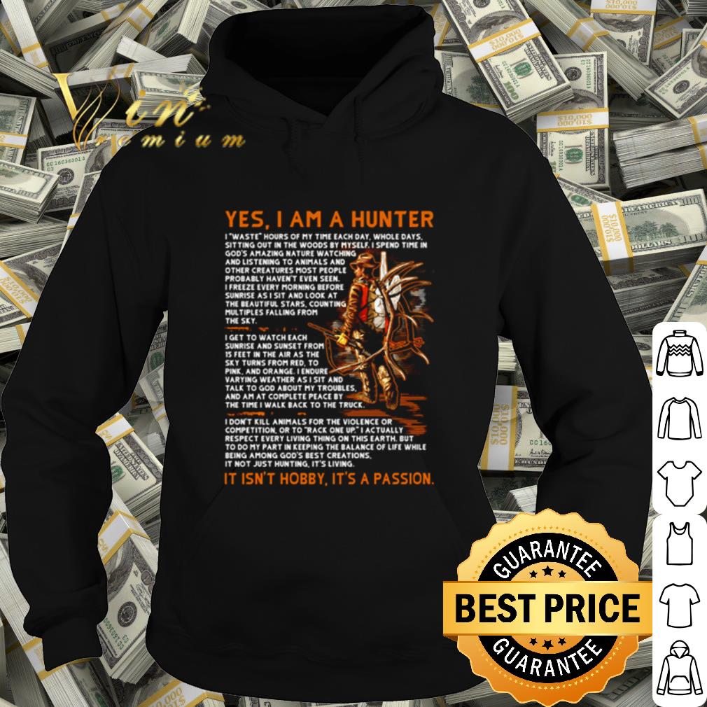 Top Yes I am a hunter it isn’t hobby it’s a passion shirt