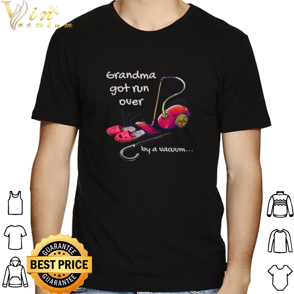 Grandma Got Run Over by a Vacuum shirt