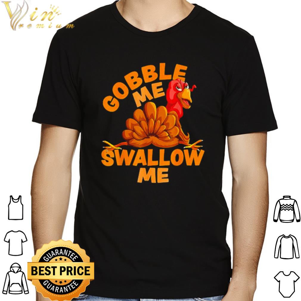 Turkey gobble me swallow me shirt