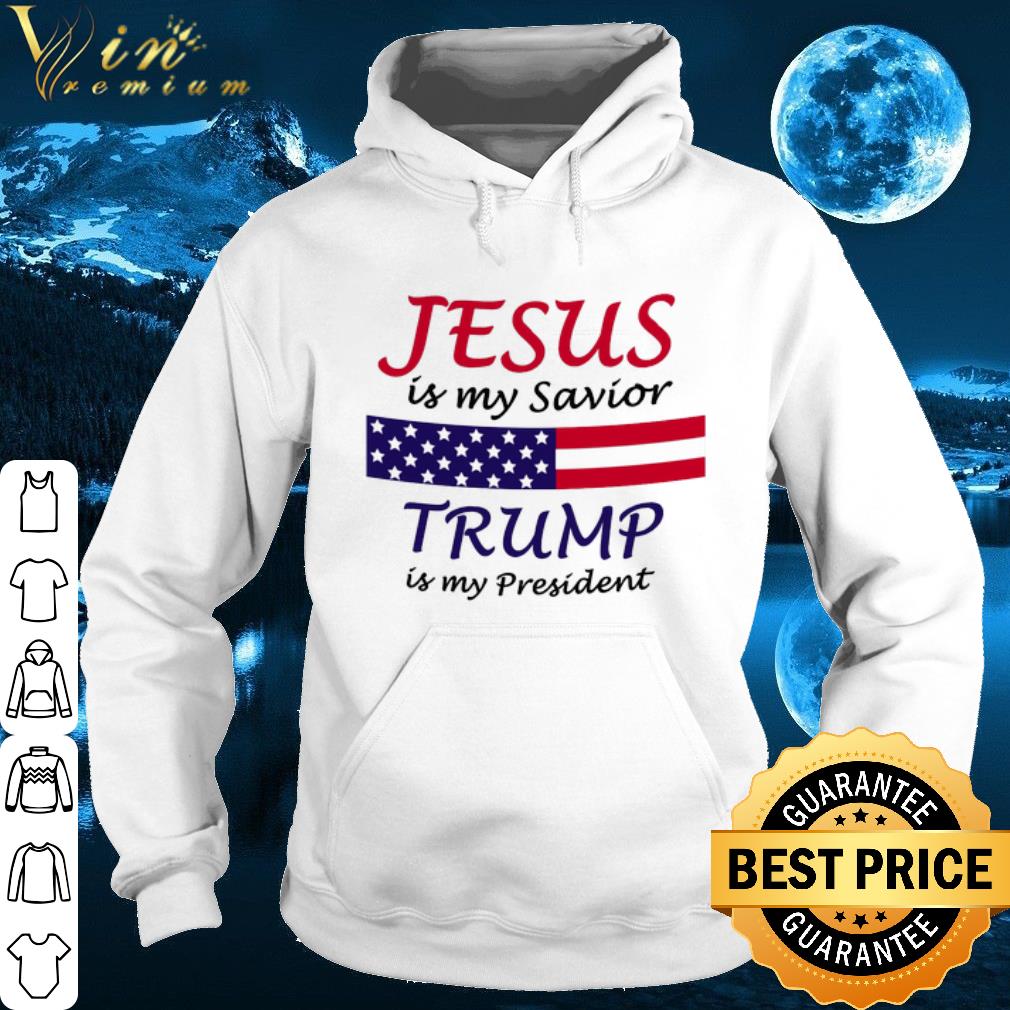 Jesus is my savior Trump is my president shirt