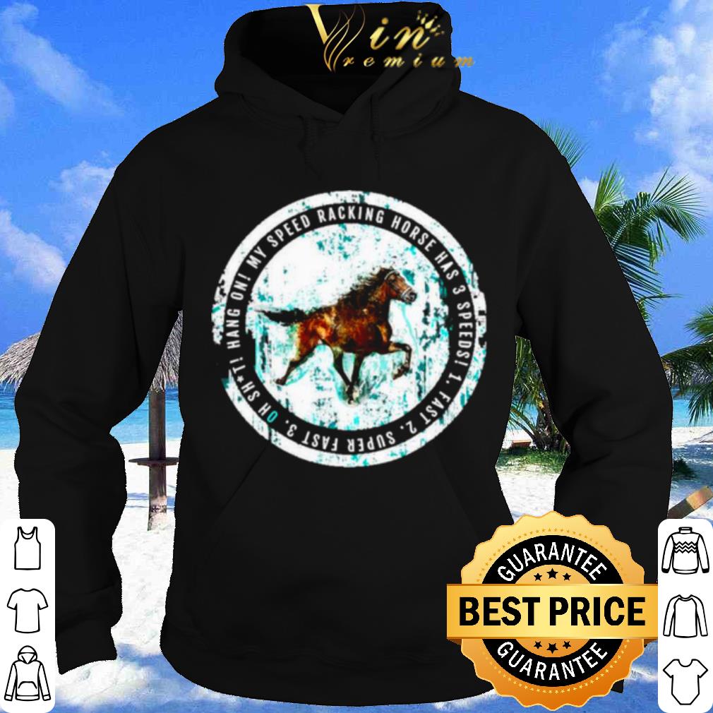 My Speed Racking Horse Has 3 speeds Fast shirt