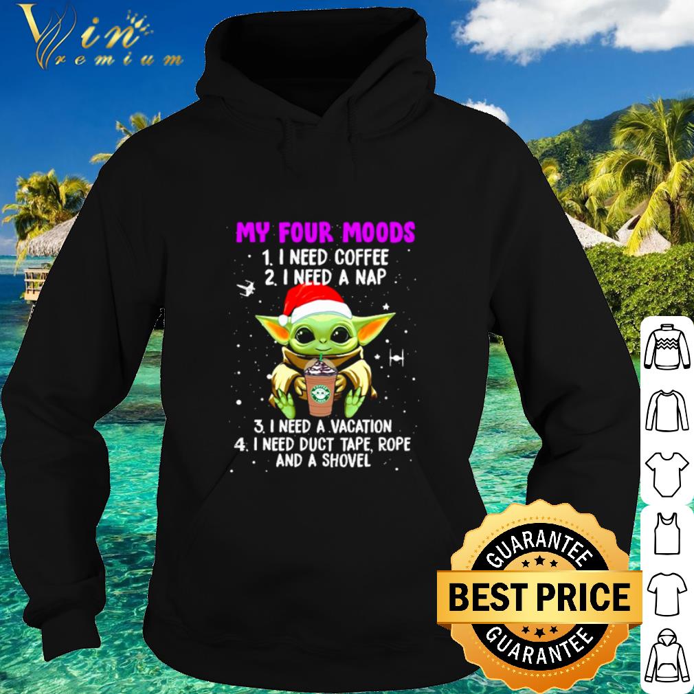 Cool Baby Yoda Starbucks my four moods I need coffee I need a nap Christmas shirt