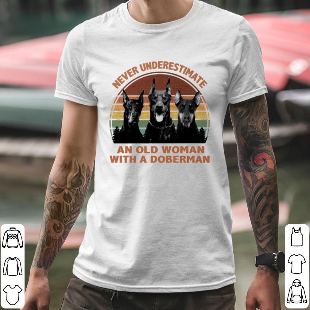 Cool Never Underestimate An Old Woman With A Doberman Vintage shirt
