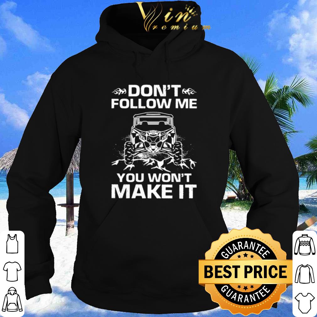 UTV don’t follow me you won’t make it shirt