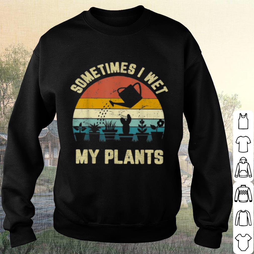 Original Some Times I Wet My Plants Vintage shirt Original Some Times I Wet My Plants Vintage shirt 3