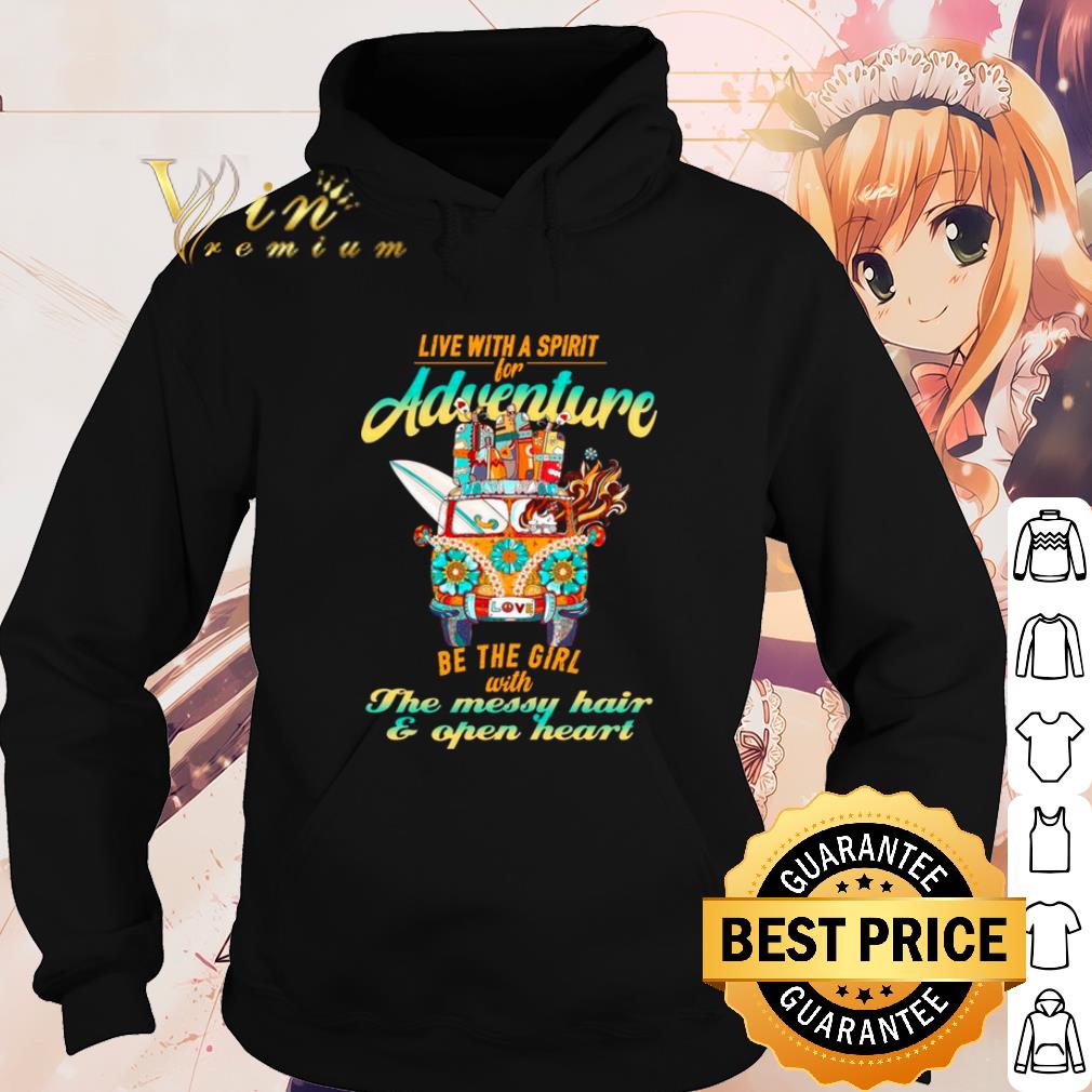 Original Live With A Spirit For Adventure Be The Girl With The Messy Hair shirt